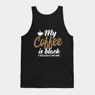 My Coffee is Black Tank Top